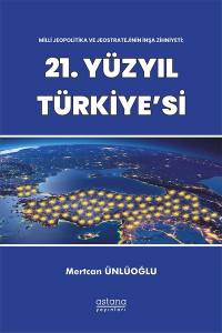 Milli Jeopolitika Ve Jeostratejinin İnşa Zihniyeti: 21. Yüzyıl Türkiye’si