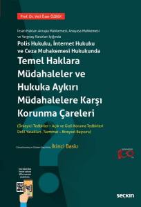 İnsan Hakları Avrupa Mahkemesi, Anayasa Mahkemesi Ve Yargıtay Kararları Işığında Polis Hukuku, İnternet Hukuku Ve Ceza Muhakemesi Hukukunda Temel Haklara Müdahaleler Ve Hukuka Aykırı Müdahalelere Karşı Korunma Çareleri (Önleme Ve Kor