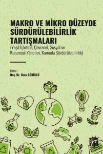 Makro Ve Mikro Düzeyde Sürdürülebilirlik Tartışmaları (Yeşil İşletme, Çevresel, Sosyal Ve Kurumsal Yönetim, Kamuda Sürdürülebilirlik)