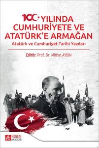 100. Yılında Cumhuriyete Ve Atatürk’e Armağan Atatürk Ve Cumhuriyet Tarihi Yazıları 