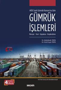 4458 Sayılı Gümrük Kanunu'na Göre Gümrük İşlemleri Mevzuat – Teori, Uygulama – Vergilendirme