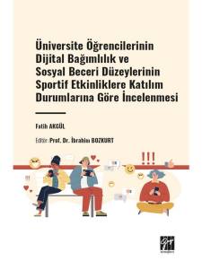 Üniversite Öğrencilerinin Dijital Bağımlılık Ve Sosyal Beceri Düzeylerinin Sportif Etkinliklere Katılım Durumlarına Göre İncelenmesi