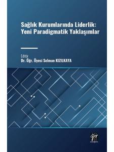 Sağlık Kurumlarında Liderlik: Yeni Paradigmatik Yaklaşımlar