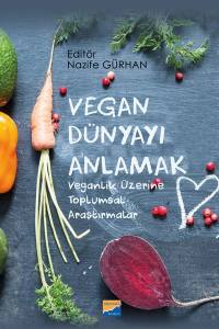 Vegan Dünyayı Anlamak: Veganlık Üzerine Toplumsal Araştırmalar