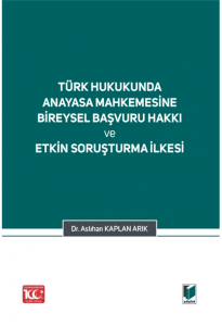 Türk Hukukunda Anayasa Mahkemesi Bireysel Başvuru Hakkı Ve Etkin Soruşturma İlkesi