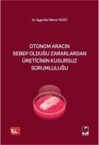 Otonom Aracın Sebep Olduğu Zararlardan Üreticinin Kusursuz Sorumluluğu