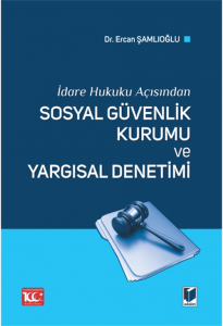 Sosyal Güvenlik Kurumu Ve Yargısal Denetimi