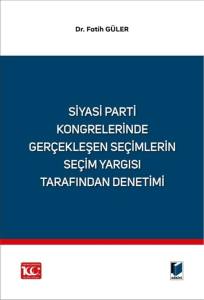 Siyasi Parti Kongrelerinde Gerçekleşen Seçimlerin Seçim Yargısı Tarafından Denetimi