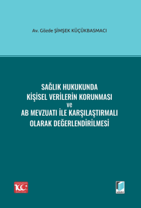 Sağlık Hukukunda Kişisel Verilerin Korunması Ve Ab Mevzuatı İle Karşılaştırmalı Olarak Değerlendirilmesi