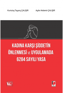 Kadına Karşı Şiddetin Önlenmesi Ve Uygulamada 6284 Sayılı Yasa