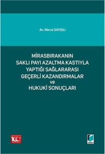 Mirasbırakanın Saklı Payı Azaltma Kastıyla Yaptığı Sağlararası Geçerli Kazandırmalar Ve Hukuki Sonuçları