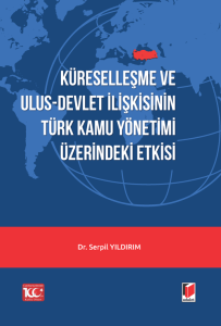 Küreselleşme Ve Ulus-Devlet İlişkisinin Türk Kamu Yönetimi Üzerindeki Etkisi