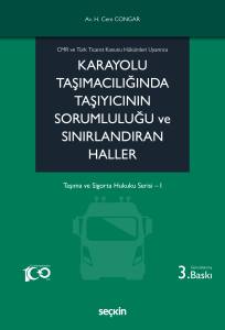 Cmr Ve Türk Ticaret Kanunu Hükümleri Uyarınca Karayolu Taşımacılığında Taşıyıcının Sorumluluğu Ve Sınırlandıran Haller Taşıma Ve Sigorta Hukuku Serisi– I