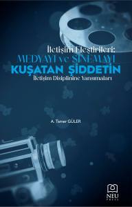 İletişim Eleştirileri: Medyayi Ve Sinemayi Kuşatan Şiddetin Iletişimi Disiplinine Yansimalari