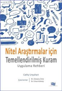 Nitel Araştırmalar İçin Temellendirilmiş Kuram - Uygulama Rehberi