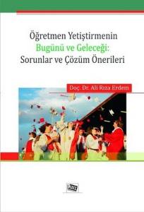 Öğretmen Yetiştirmenin Bugünü Ve Geleceği: Sorunlar Ve Çözüm Önerileri