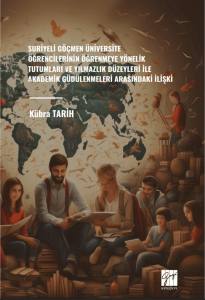 Suriyeli Göçmen Üniversite Öğrencilerinin Öğrenmeye Yönelik Tutumları Ve Yılmazlık Düzeyleri İle Akademik Güdülenmeleri Arasındaki İlişki