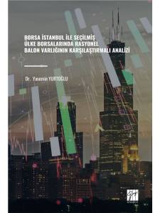 Borsa İstanbul İle Seçilmiş Ülke Borsalarında Rasyonel Balon Varlığının Karşılaştırmalı Analizi