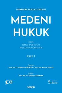 Marmara Hukuk Yorumu Medeni Hukuk Cilt: I (Giriş – Temel Kavramlar – Başlangıç Hükümleri)