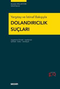 Yargıtay Ve İstinaf Bakışıyla Dolandırıcılık Suçları Uygulama Örnekli – Açıklamalı İçtihatlı – Notlu – Gerekçeli