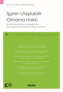 Güncel Çalışma Koşulları Ve Karşılaştırmalı Hukuk Işığında Türk İş Hukuku İçin Tespit Ve Öneriler İşçinin Ulaşılabilir Olmama Hakkı – İş Hukuku Monografileri –