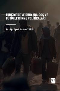 Türkiye’de Ve Dünyada Göç Ve Bütünleştirme Politikaları