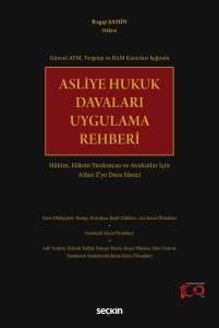 Asliye Hukuk Davaları Uygulama Rehberi Hâkim, Hâkim Yardımcısı ve Avukatlar İçin A'dan Z'ye Dava Süreci