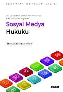 5651 Sayılı İnternet Yayınları Hakkında Kanun, KVKK, TMK ve TBK Bağlamında Sosyal Medya Hukuku – Seçimlik Dersler Dizisi –