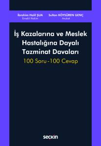 İş Kazalarına ve Meslek Hastalığına Dayalı Tazminat Davaları 100 Soru – 100 Cevap