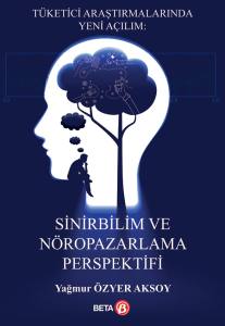 Tüketici Araştırmalarında Yeni Açılım: Sinirbilim ve Noropazarlama Perspektifi