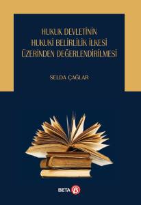 Hukuk Devletinin Hukuki Belirlilik İlkesi Üzerinden Değerlendirilmesi