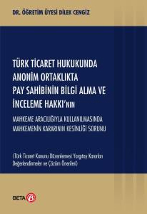 Türk Ticaret Hukukunda Anonim Ortaklıkta Pay Sahibinin Bilgi Alma ve İnceleme Hakkının Mahkeme Aracılığıyla Kullanılmasında Mahkemenin Kararının Kesinliği Sorunu