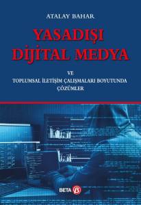 Yasadışı Dijital Medya ve Toplumsal İletişim Çalışmaları Boyutunda Çözümler