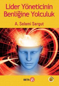 Lider Yöneticinin Benliğine Yolculuk