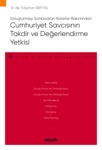Soruşturmayı Sonlandıran Kararlar Bakımından Cumhuriyet Savcısının Takdir ve Değerlendirme Yetkisi – Ceza Hukuku Monografileri –