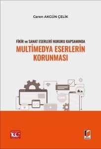 Fikir ve Sanat Eserleri Hukuku Kapsamında Multimedya Eserlerin Korunması