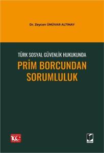 Türk Sosyal Güvenlik Hukukunda Prim Borcundan Sorumluluk
