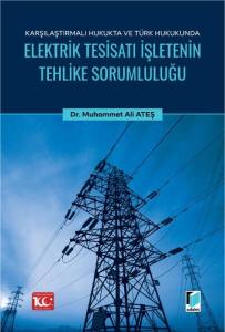 Karşılaştırmalı Hukukta ve Türk Hukukunda Elektrik Tesisatı İşletenin Tehlike Sorumluluğu