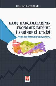 Kamu Harcamalarının Ekonomik B&uuml;y&uuml;me &Uuml;zerindeki Etkisi Murat Mere