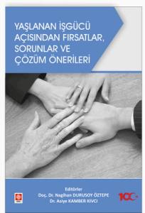 Yaşlanan İşgücü Açısından Fırsatlar, Sorunlar Ve Çözüm Önerileri
