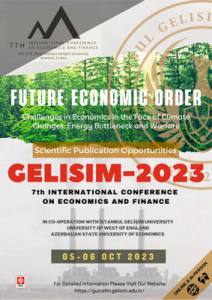 Gelısım-Uwe 2023 7Th International Conference On Economics And Finance Future Economic Order: Challenges İn Economics İn The Face Of Climate Changes Energy Bottleneck And Warfare Online Conferecence ( Oct 5-6 2023 )