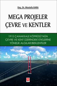 Mega Projeler Çevre Ve Kentler 1915 Çanakkale Köprüsü'nün Çevre Ve Kent Üzerindeki Etkilerine Yönelik Algılar / Beklentiler