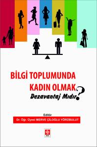 Bilgi Toplumunda Kadın Olmak Dezavantaj Mıdır? Merve Çiloğlu Yörübulut