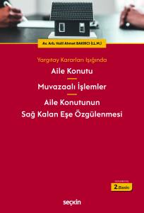 Yargıtay Kararları Işığında Aile Konutu – Muvazaalı İşlemler – Aile Konutunun Sağ Kalan Eşe Özgülenmesi