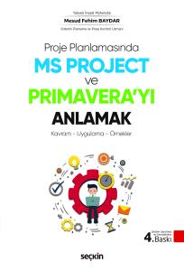 Proje Planlamasında MS Project ve Primavera'yı Anlamak Kavram – Uygulama – Örnekler