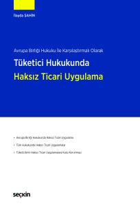 Avrupa Birliği Hukuku ile Karşılaştırmalı Olarak Tüketici Hukukunda Haksız Ticari Uygulama