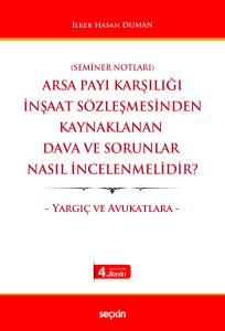 Arsa Payı Karşılığı İnşaat Sözleşmesinden Kaynaklanan Dava ve Sorunlar Nasıl İncelenmelidir? – Yargıç ve Avukatlara –