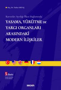 Kuvvetler Ayrılığı İlkesi Bağlamında Yasama, Yürütme ve Yargı Organları Arasındaki Modern İlişkiler