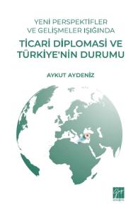 Yeni Perspektifler Ve Gelişmeler Işığında Ticari Diplomasi ve Türkiye’nin Durumu