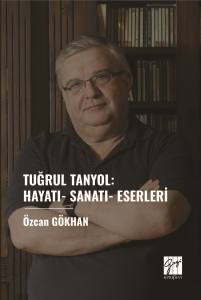 Tuğrul Tanyol: Hayatı- Sanatı- Eserleri